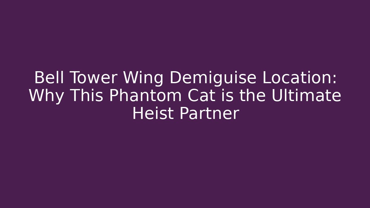 Bell Tower Wing Demiguise Location: Why This Phantom Cat is the Ultimate Heist Partner