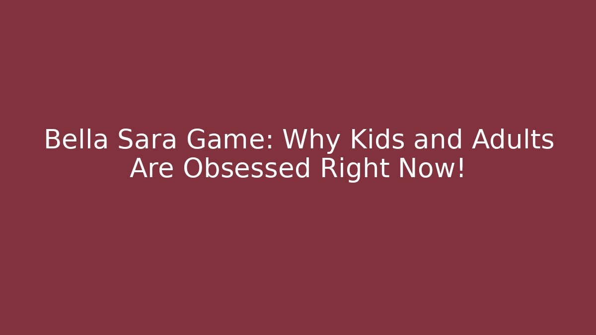 Bella Sara Game: Why Kids and Adults Are Obsessed Right Now!