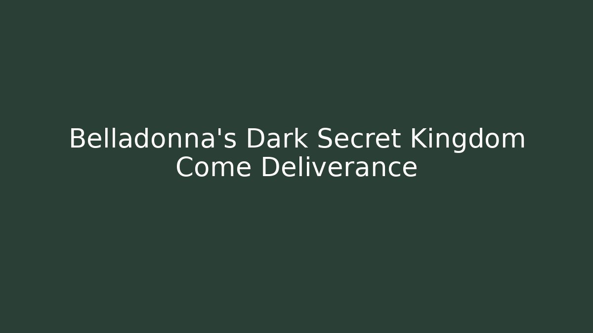 Belladonna's Dark Secret Kingdom Come Deliverance