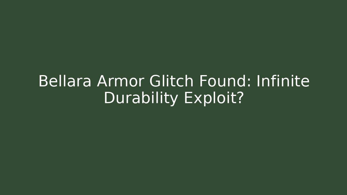 Bellara Armor Glitch Found: Infinite Durability Exploit?