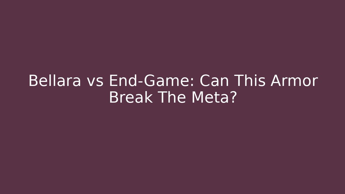 Bellara vs End-Game: Can This Armor Break The Meta?