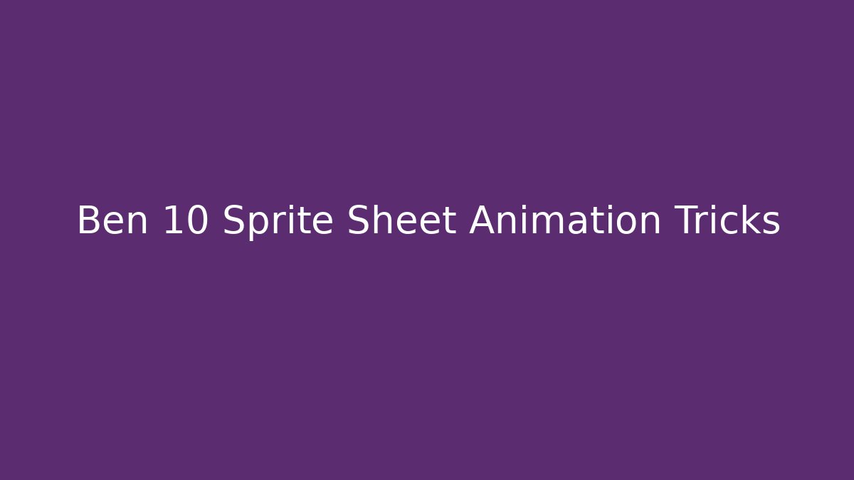 Ben 10 Sprite Sheet Animation Tricks - Create More Assets