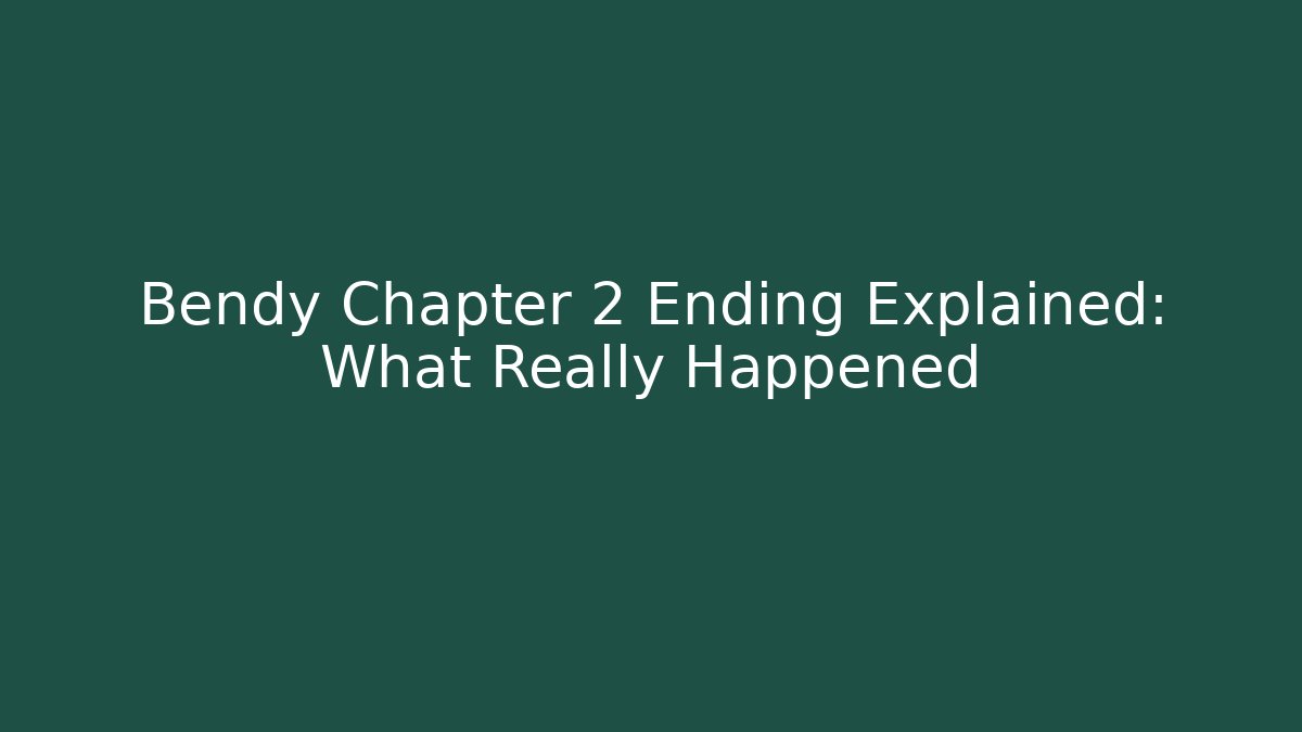 Bendy Chapter 2 Ending Explained: What Really Happened