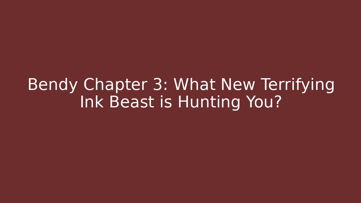 Bendy Chapter 3: What New Terrifying Ink Beast is Hunting You?