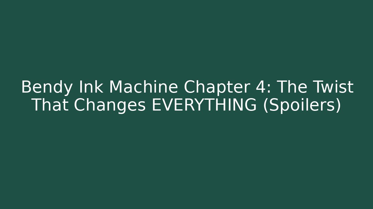 Bendy Ink Machine Chapter 4: The Twist That Changes EVERYTHING (Spoilers)