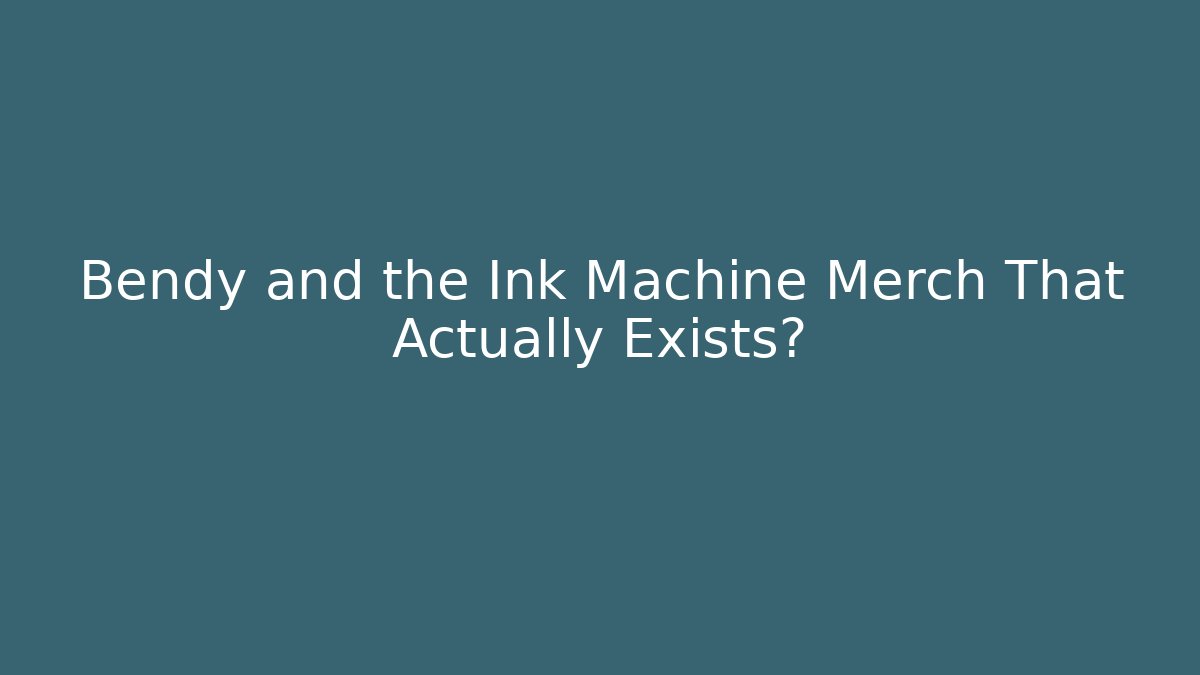 Bendy and the Ink Machine Merch That Actually Exists? - Create More Assets