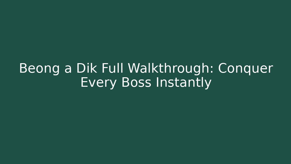 Beong a Dik Full Walkthrough: Conquer Every Boss Instantly - Create More Assets