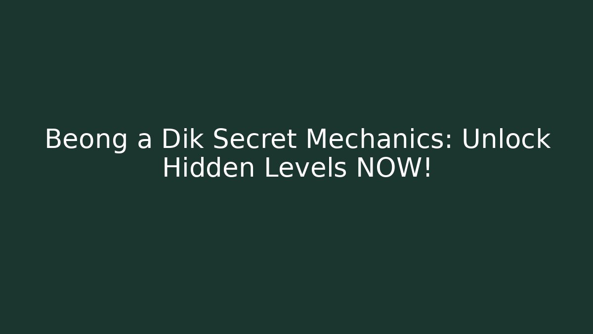 Beong a Dik Secret Mechanics: Unlock Hidden Levels NOW!