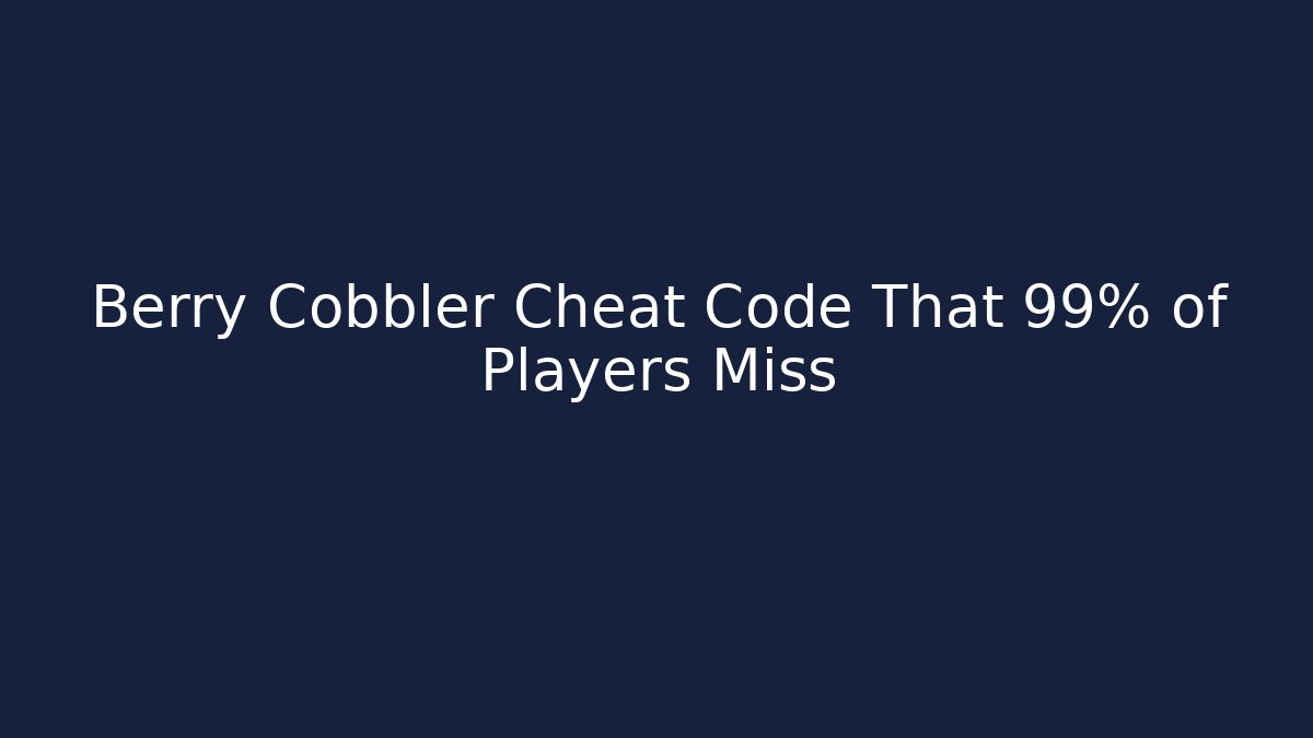 Berry Cobbler Cheat Code That 99% of Players Miss - Create More Assets