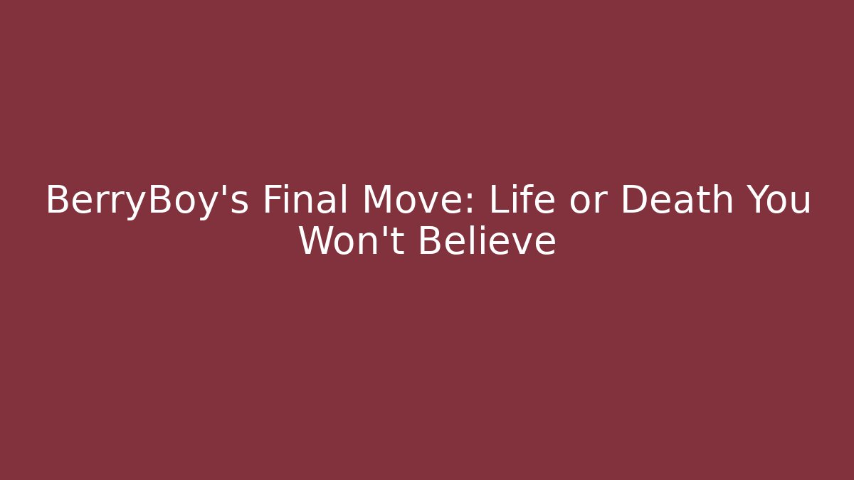 BerryBoy's Final Move: Life or Death You Won't Believe
