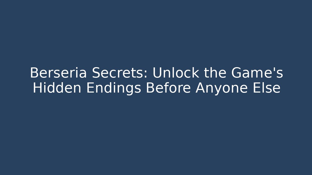 Berseria Secrets: Unlock the Game's Hidden Endings Before Anyone Else