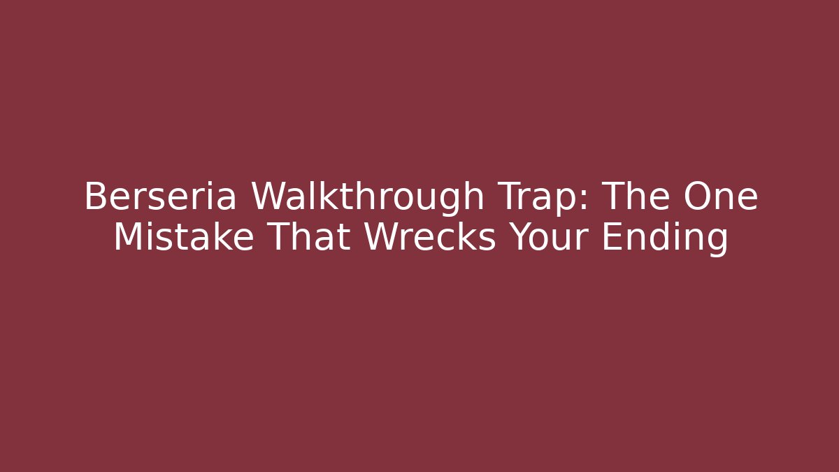 Berseria Walkthrough Trap: The One Mistake That Wrecks Your Ending