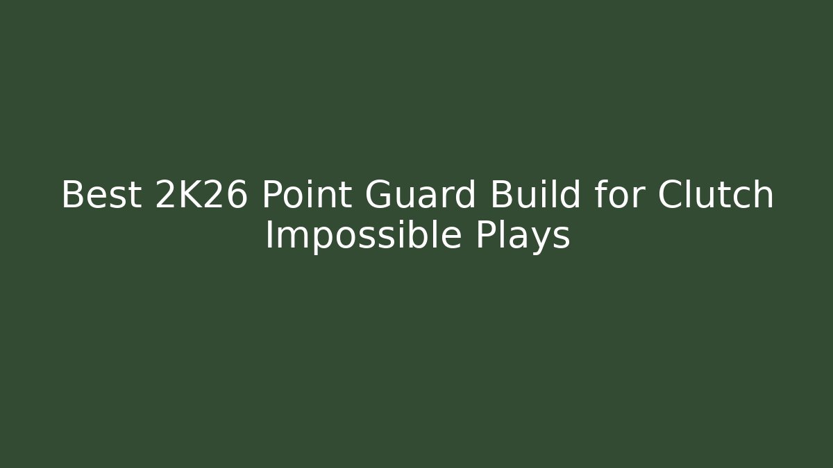 Best 2K26 Point Guard Build for Clutch Impossible Plays