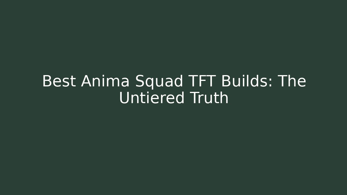 Best Anima Squad TFT Builds: The Untiered Truth