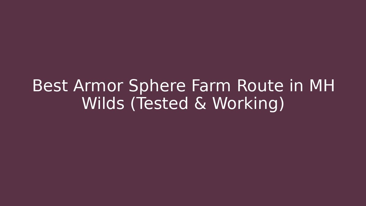 Best Armor Sphere Farm Route in MH Wilds (Tested & Working)