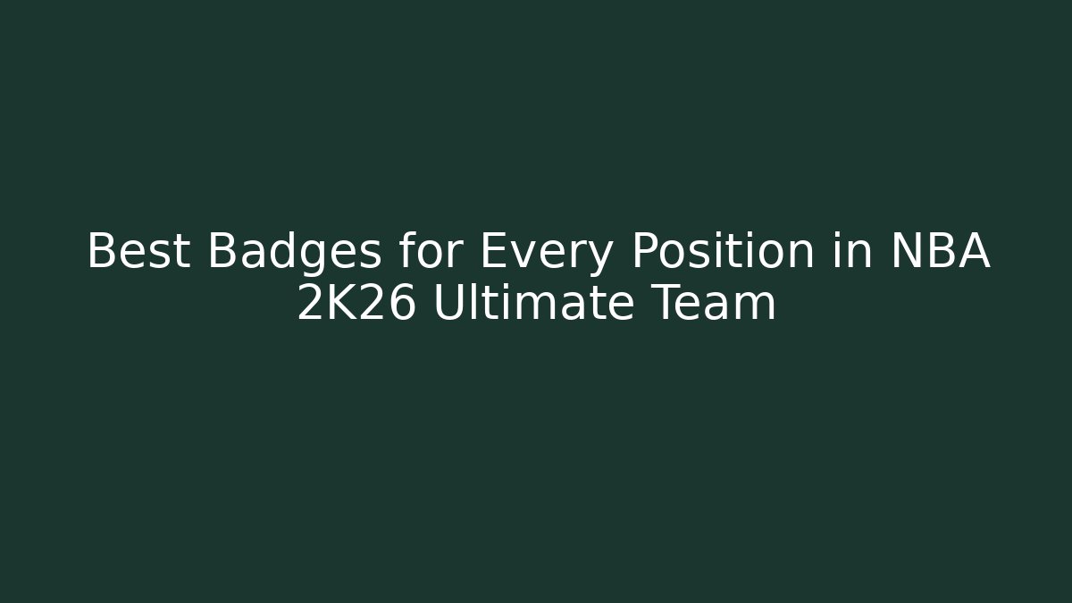 Best Badges for Every Position in NBA 2K26 Ultimate Team - Create More Assets