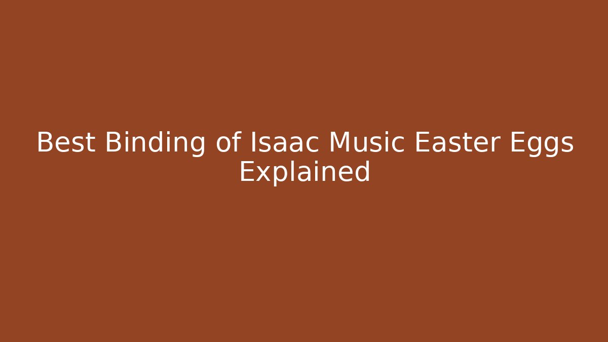 Best Binding of Isaac Music Easter Eggs Explained - Create More Assets