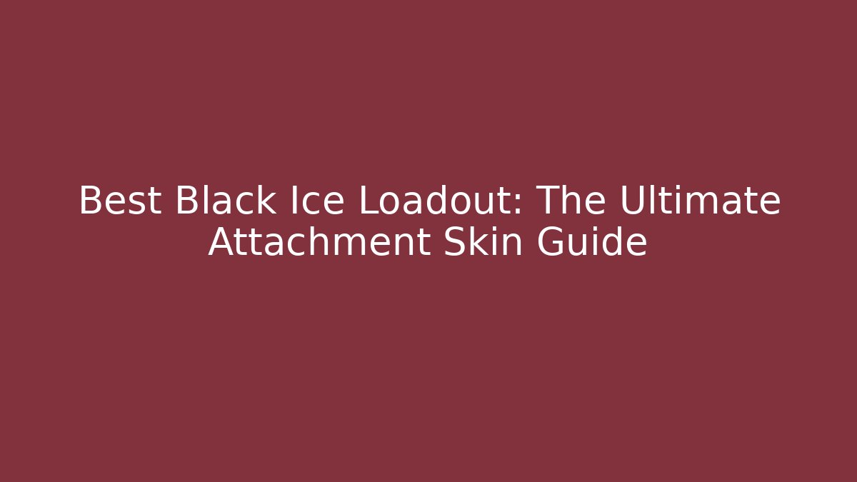 Best Black Ice Loadout: The Ultimate Attachment Skin Guide