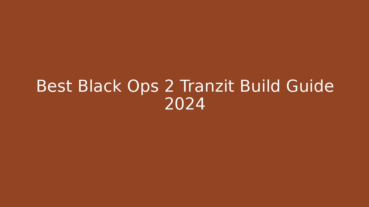 Best Black Ops 2 Tranzit Build Guide 2024