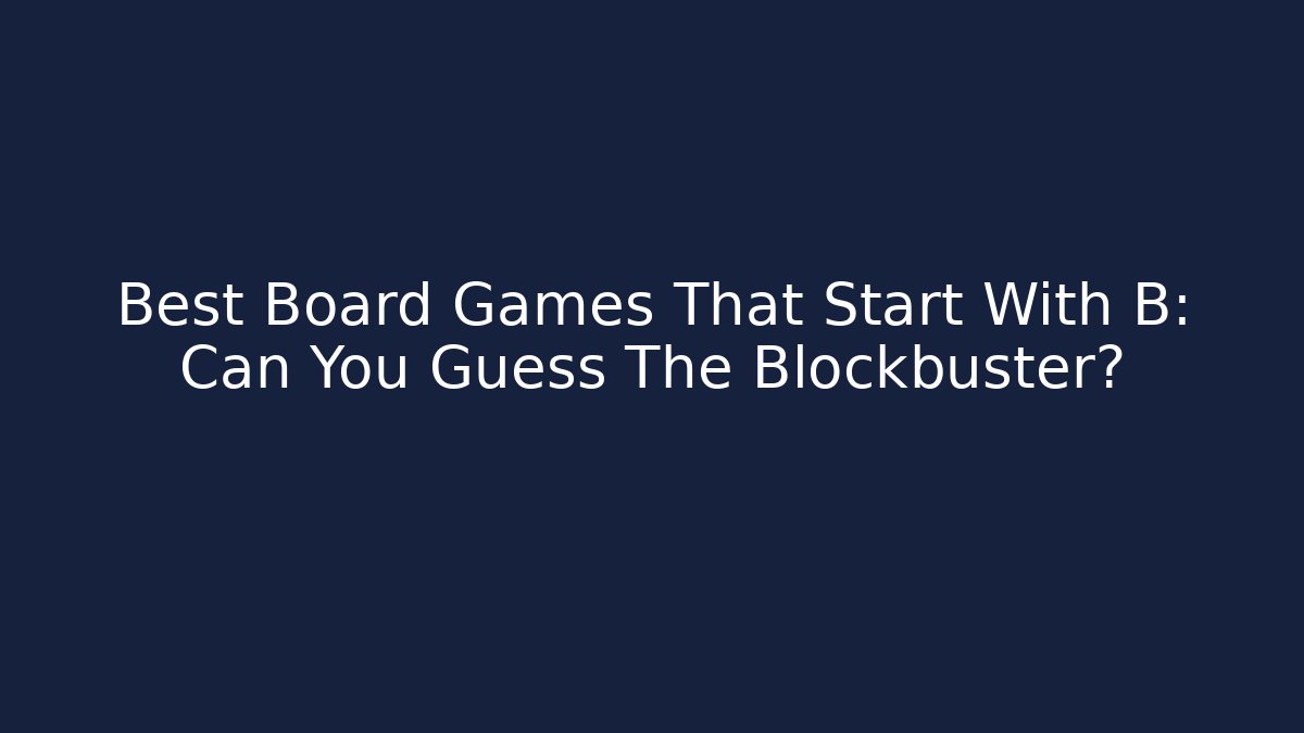 Best Board Games That Start With B: Can You Guess The Blockbuster?