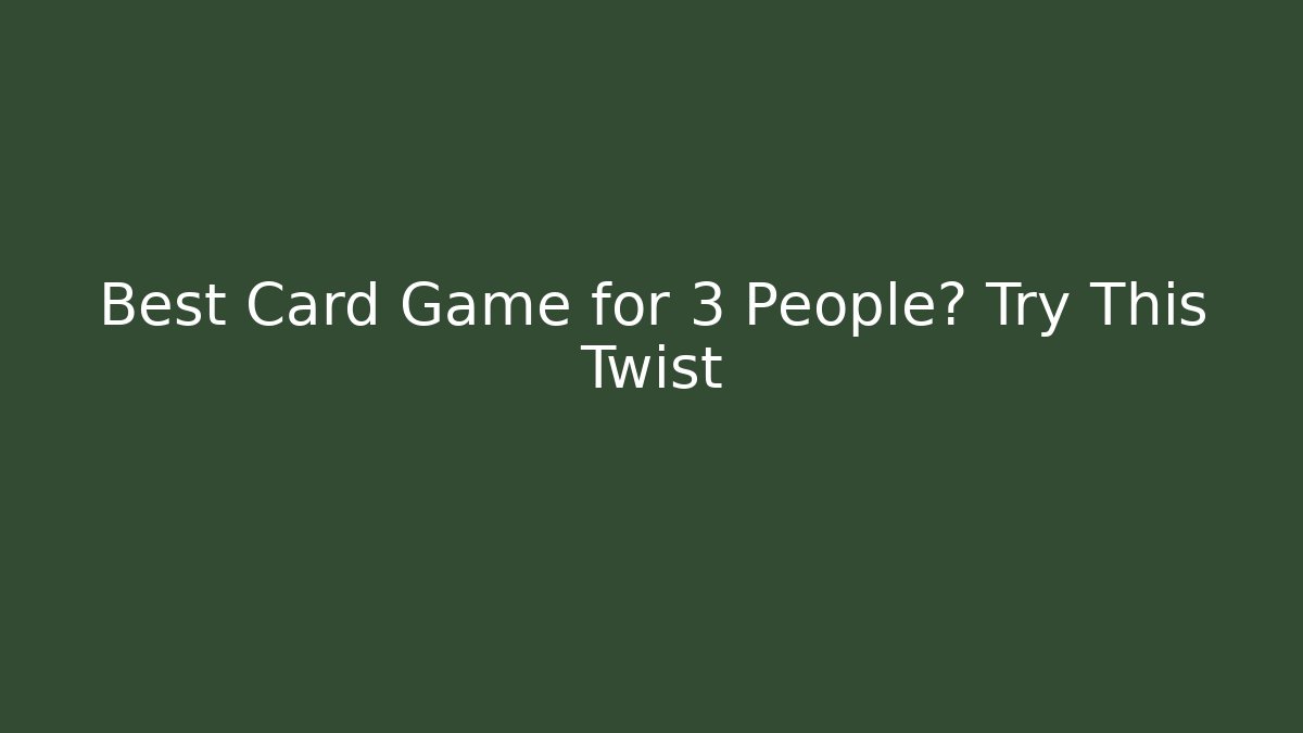 Best Card Game for 3 People? Try This Twist