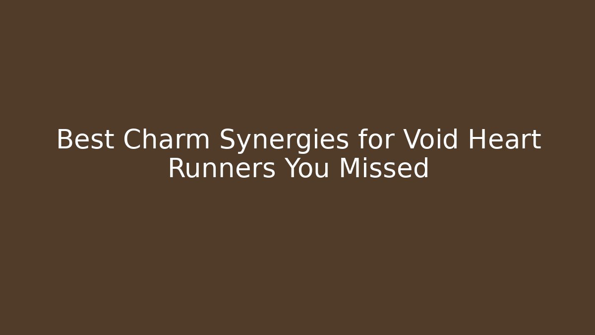 Best Charm Synergies for Void Heart Runners You Missed