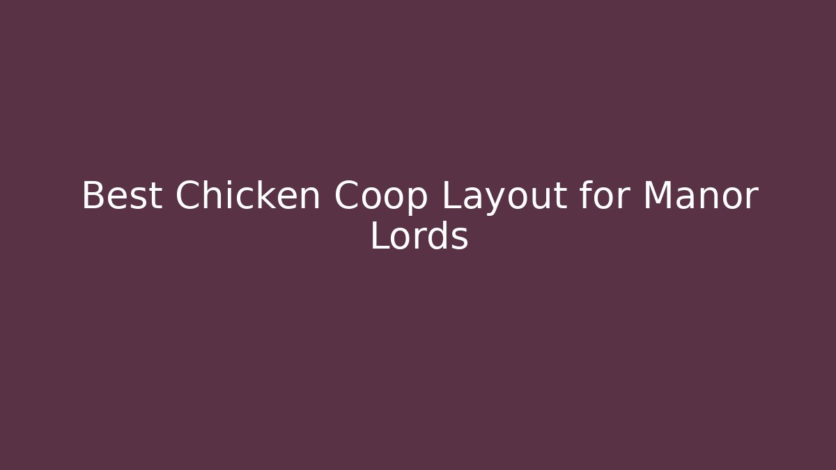 Best Chicken Coop Layout for Manor Lords