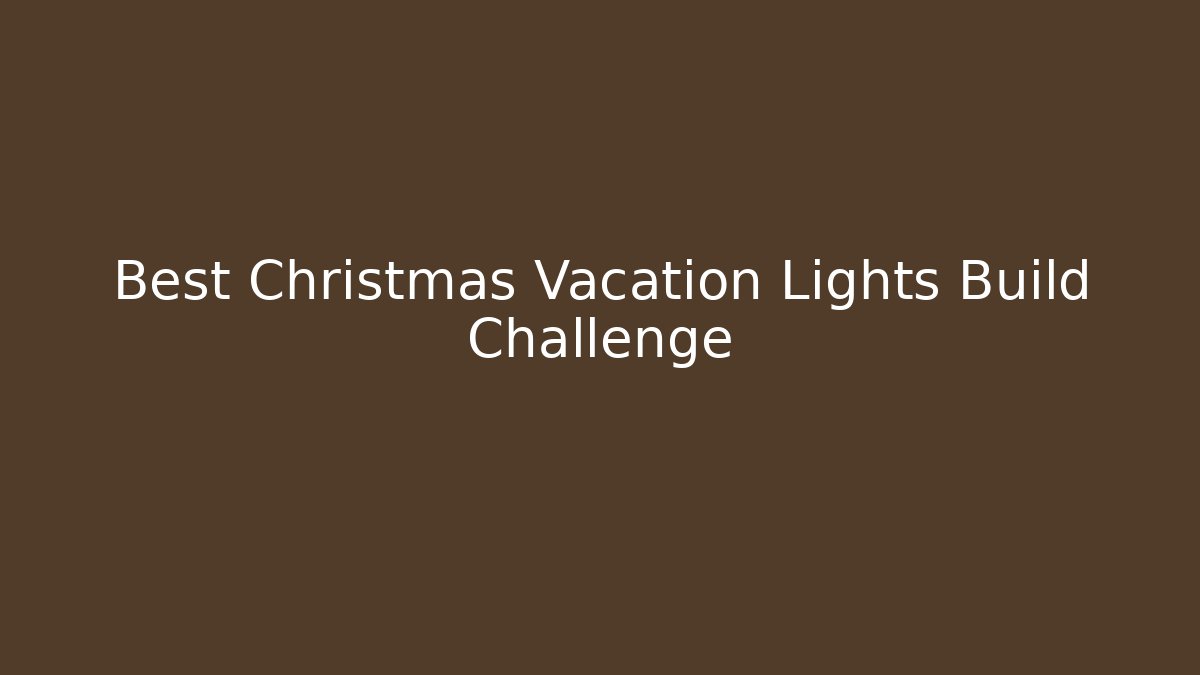 Best Christmas Vacation Lights Build Challenge