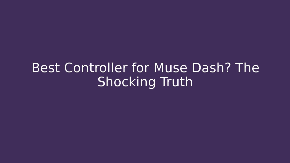 Best Controller for Muse Dash? The Shocking Truth - Create More Assets