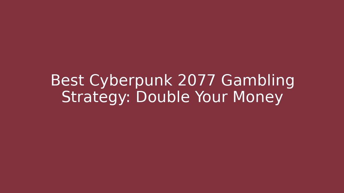 Best Cyberpunk 2077 Gambling Strategy: Double Your Money