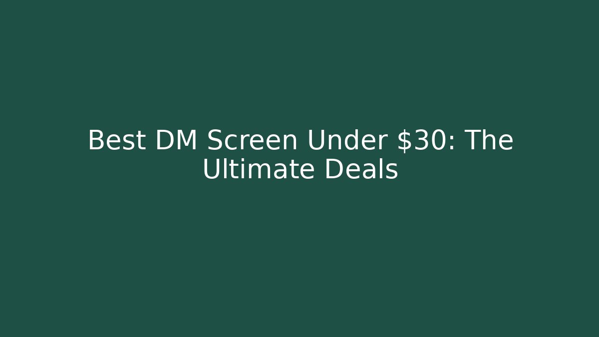 Best DM Screen Under $30: The Ultimate Deals