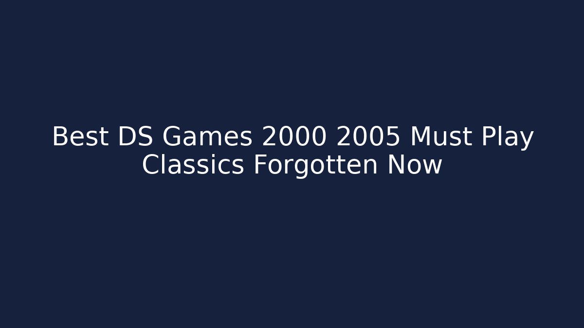 Best DS Games 2000 2005 Must Play Classics Forgotten Now