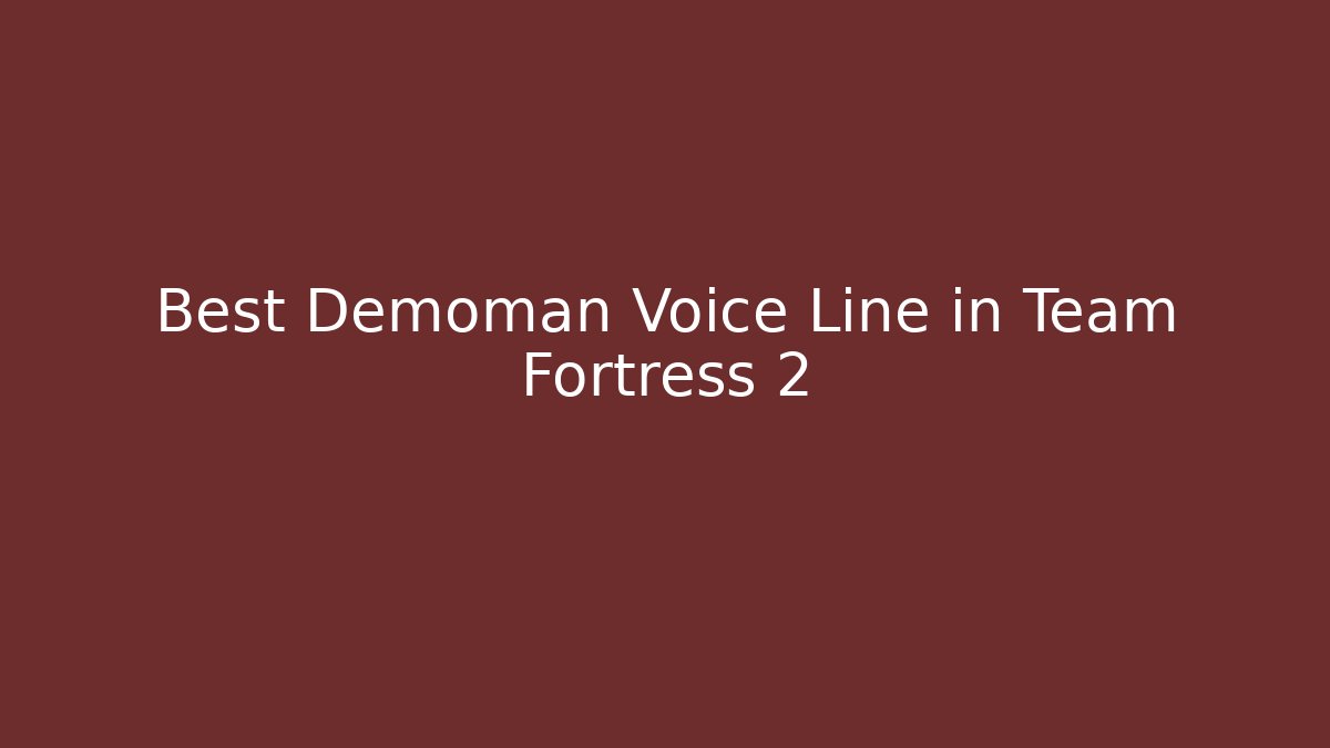 Best Demoman Voice Line in Team Fortress 2
