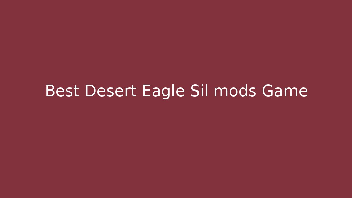 Best Desert Eagle Sil mods Game