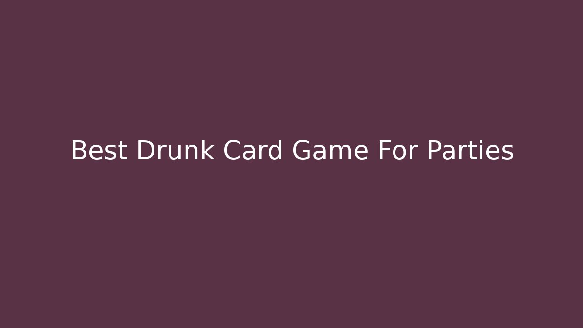 Best Drunk Card Game For Parties - Create More Assets