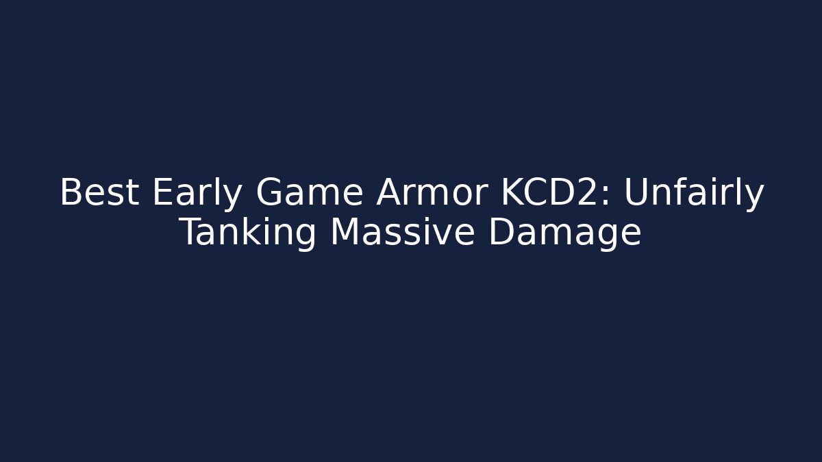 Best Early Game Armor KCD2: Unfairly Tanking Massive Damage