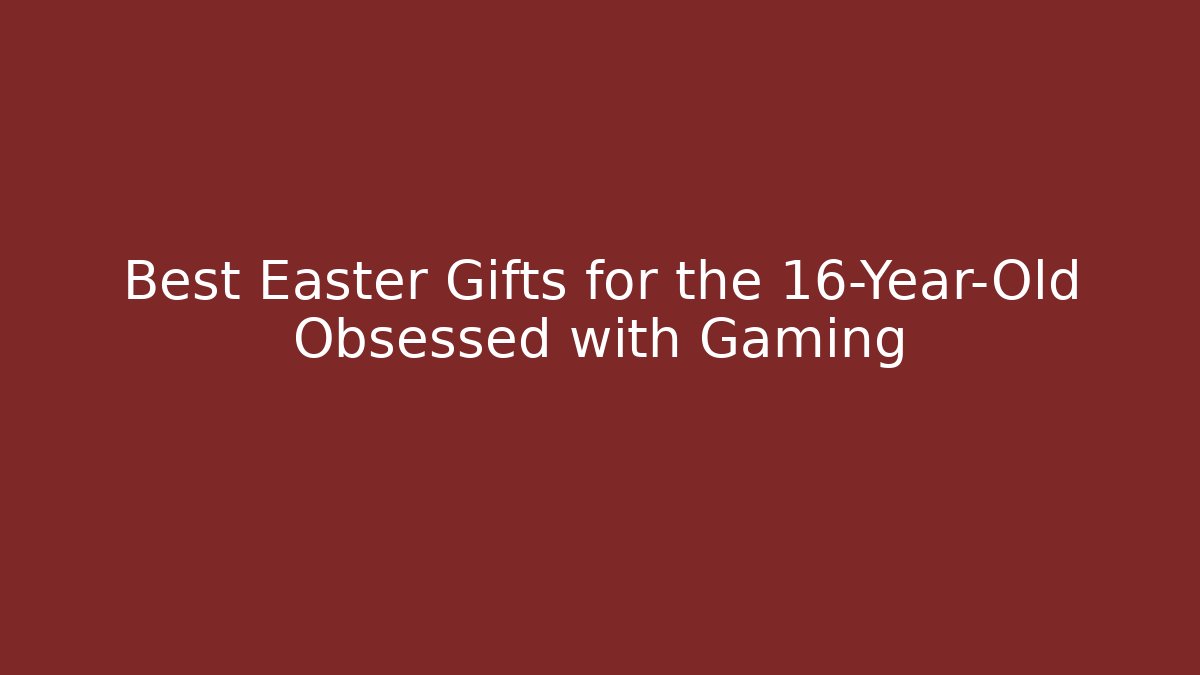 Best Easter Gifts for the 16-Year-Old Obsessed with Gaming