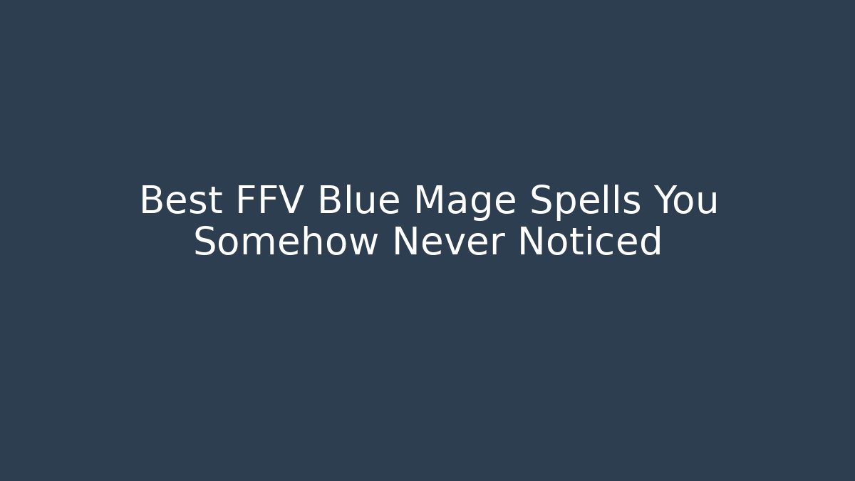 Best FFV Blue Mage Spells You Somehow Never Noticed