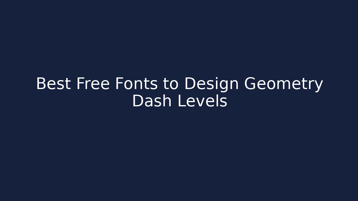 Best Free Fonts to Design Geometry Dash Levels