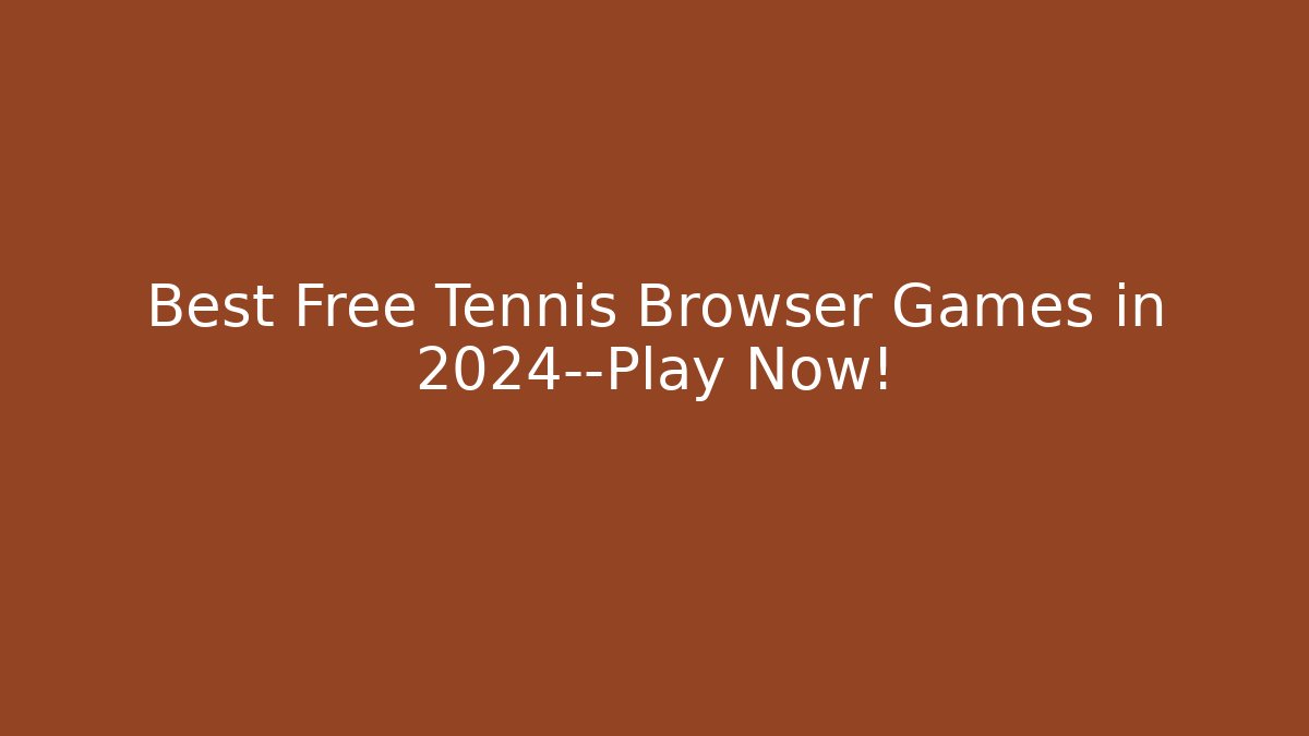 Best Free Tennis Browser Games in 2024—Play Now!