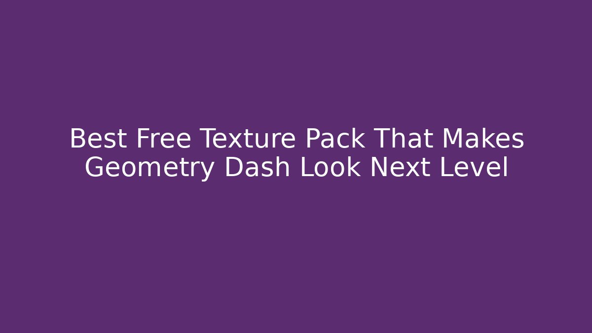 Best Free Texture Pack That Makes Geometry Dash Look Next Level