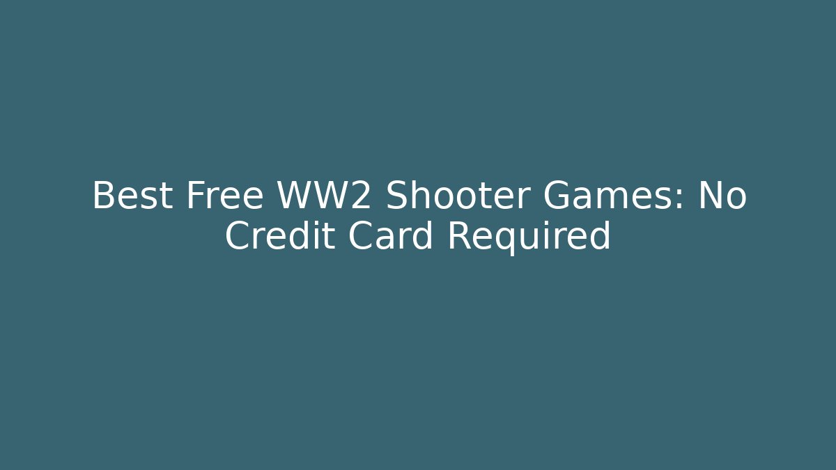 Best Free WW2 Shooter Games: No Credit Card Required
