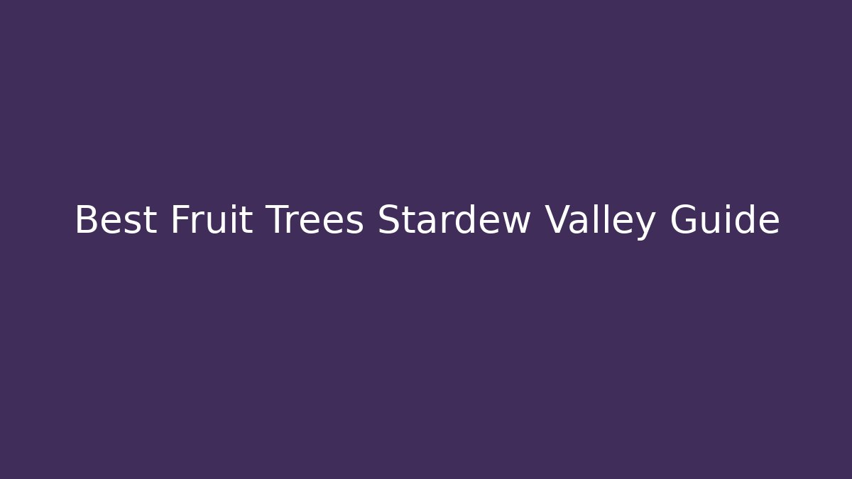 Best Fruit Trees Stardew Valley Guide
