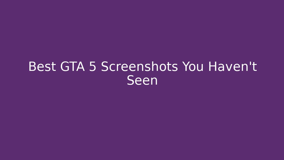Best GTA 5 Screenshots You Haven't Seen
