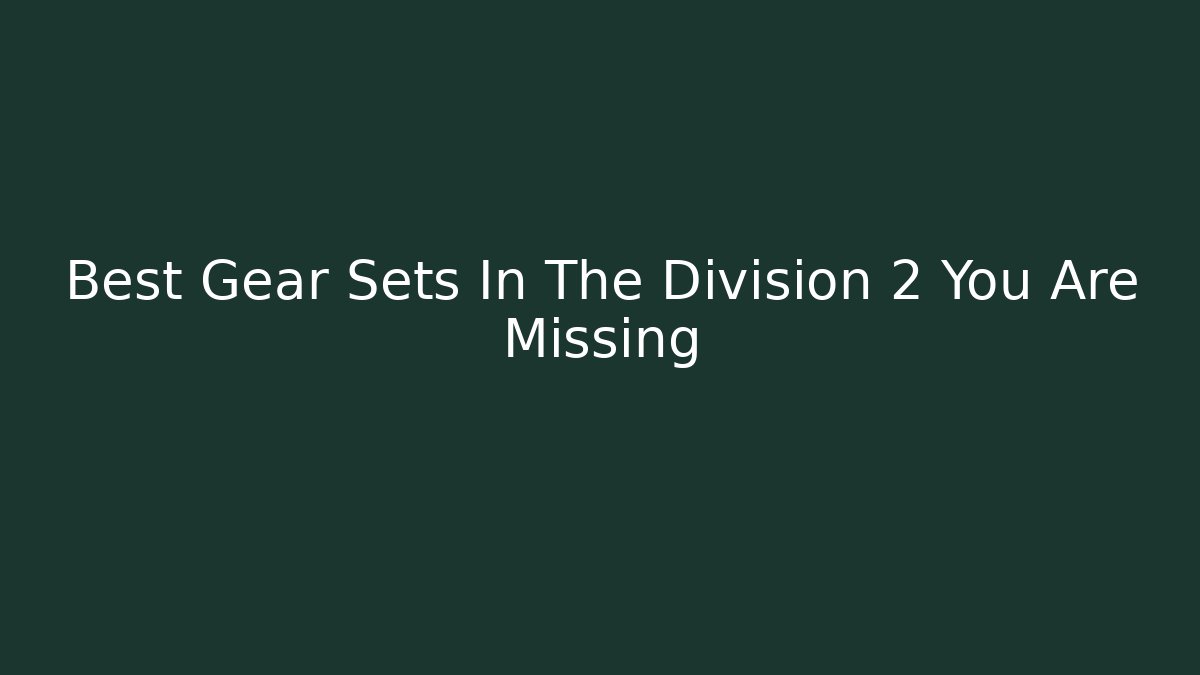 Best Gear Sets In The Division 2 You Are Missing