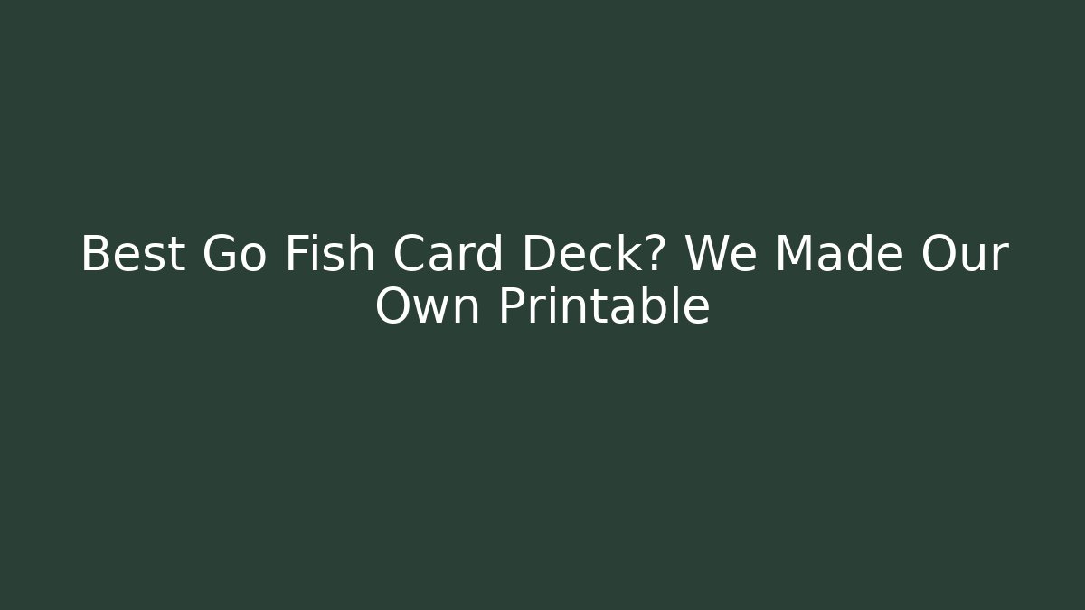 Best Go Fish Card Deck? We Made Our Own Printable