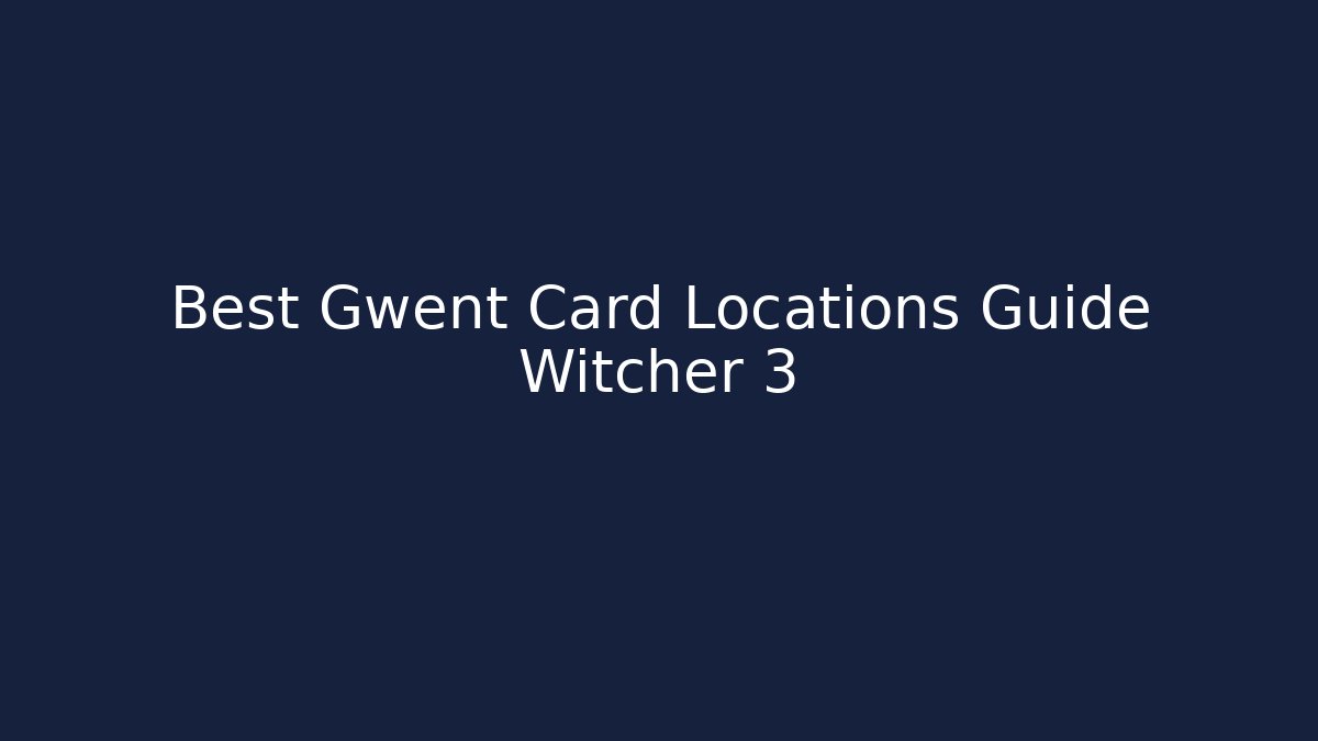 Best Gwent Card Locations Guide Witcher 3