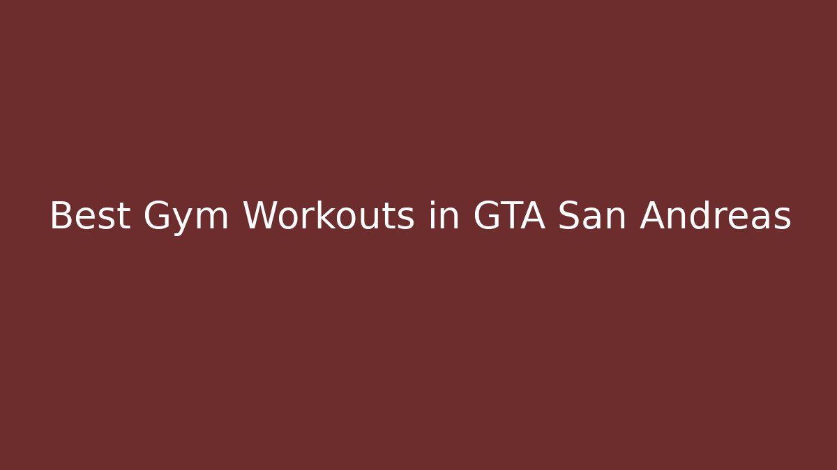 Best Gym Workouts in GTA San Andreas