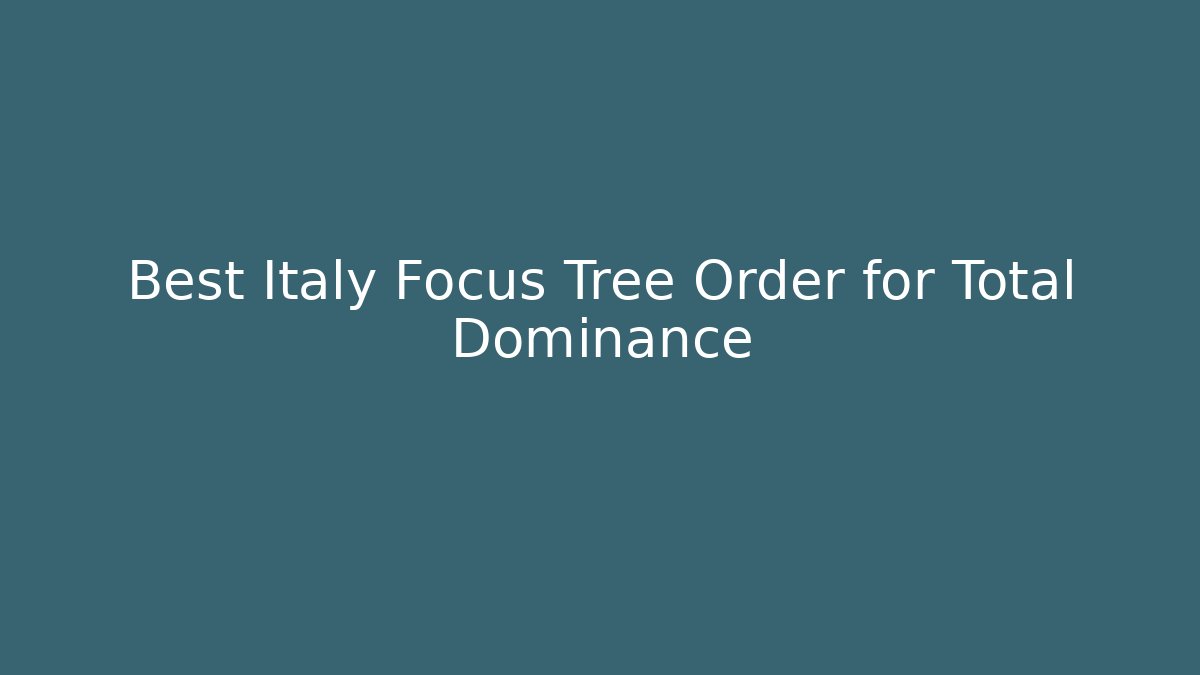 Best Italy Focus Tree Order for Total Dominance - Create More Assets