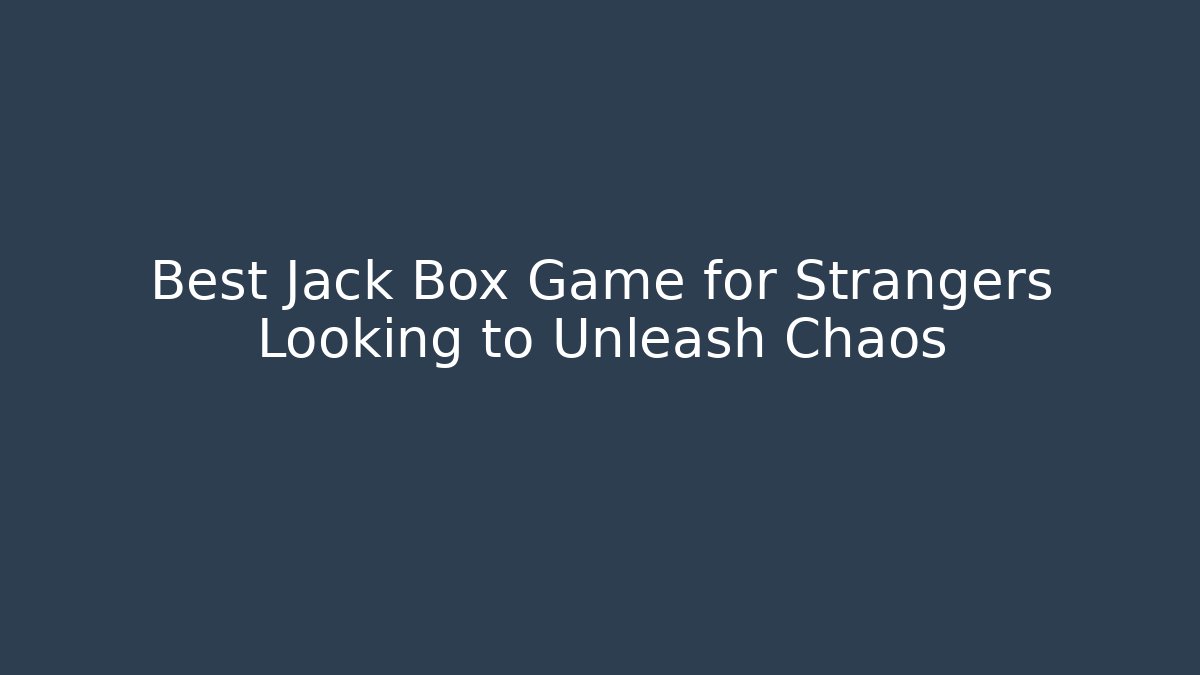 Best Jack Box Game for Strangers Looking to Unleash Chaos